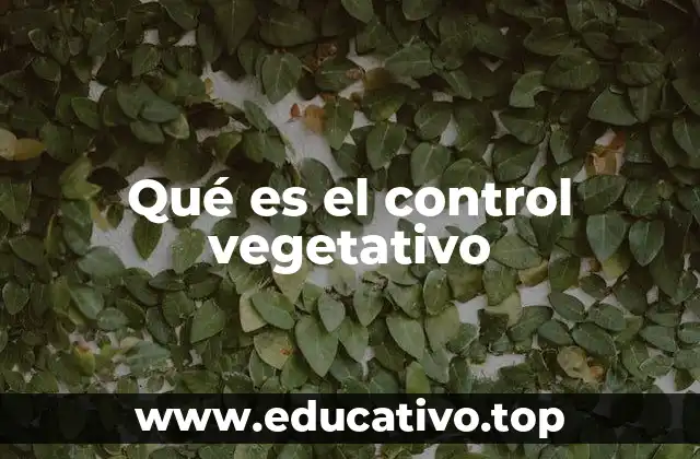 Qué es el control vegetativo
