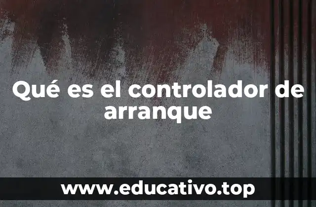 Qué es el controlador de arranque