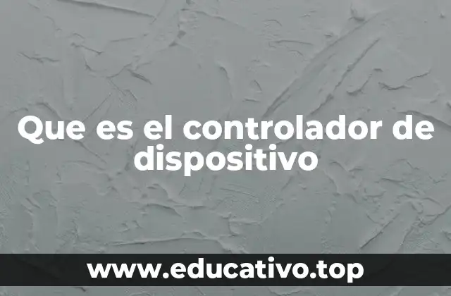 Que es el controlador de dispositivo