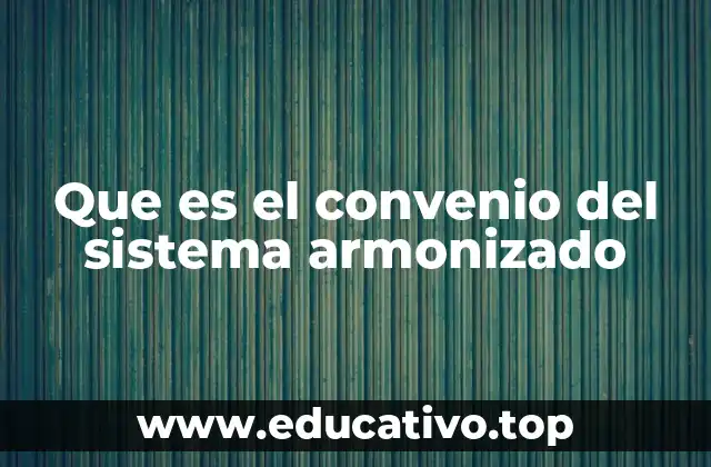 Que es el convenio del sistema armonizado