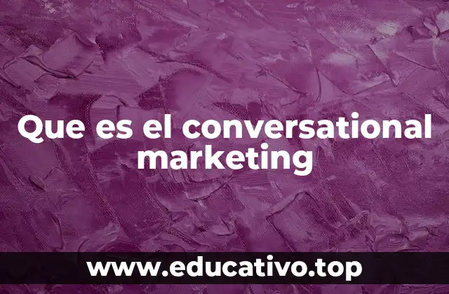 Que es el conversational marketing
