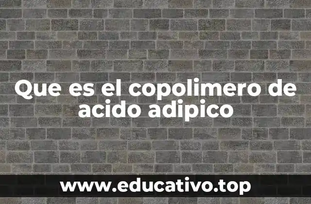 Que es el copolimero de acido adipico