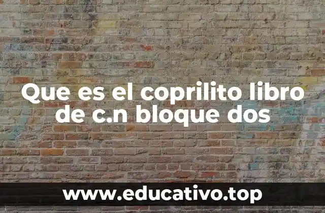 Que es el coprilito libro de c.n bloque dos