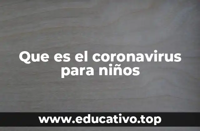 Que es el coronavirus para niños