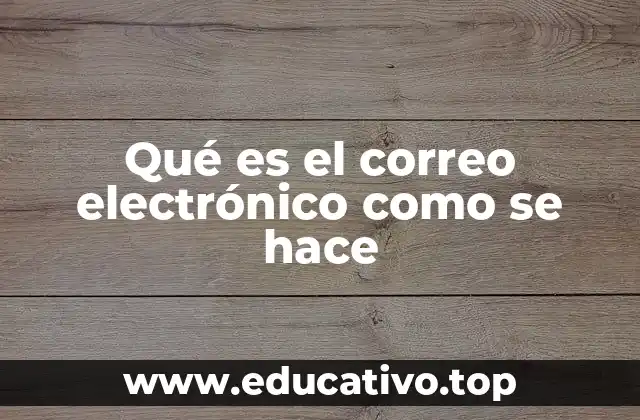 Qué es el correo electrónico como se hace