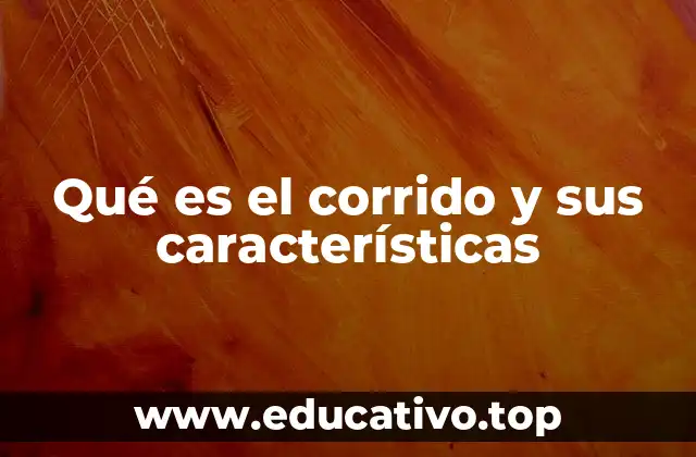 Qué es el corrido y sus características