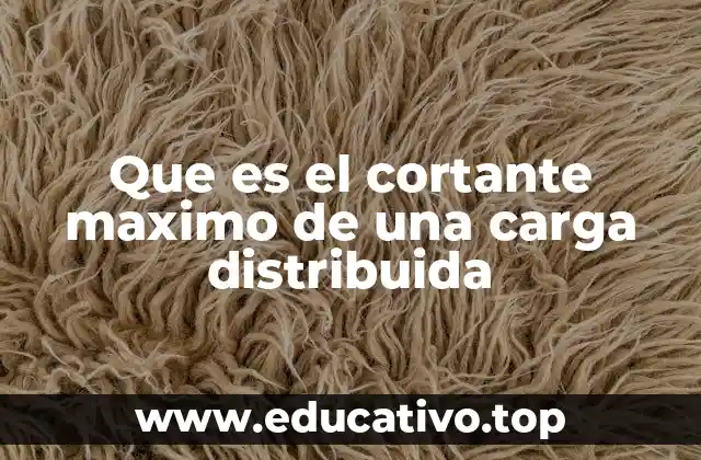 Que es el cortante maximo de una carga distribuida