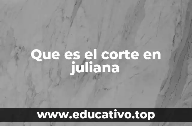 Que es el corte en juliana