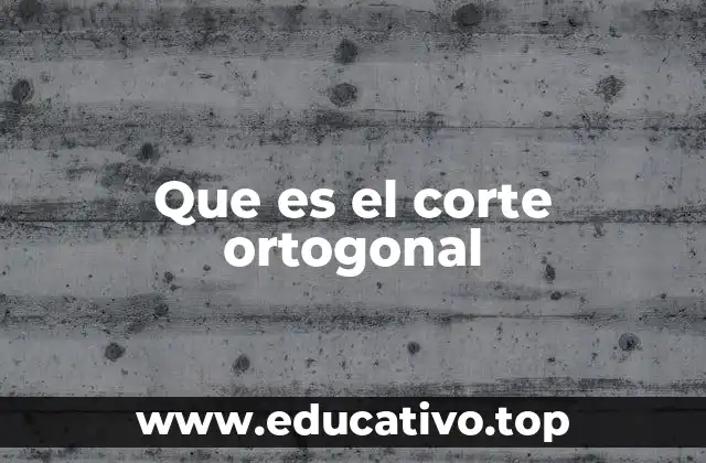Que es el corte ortogonal