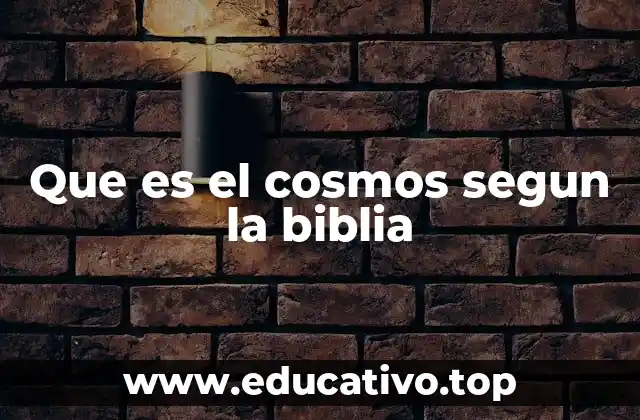 Que es el cosmos segun la biblia