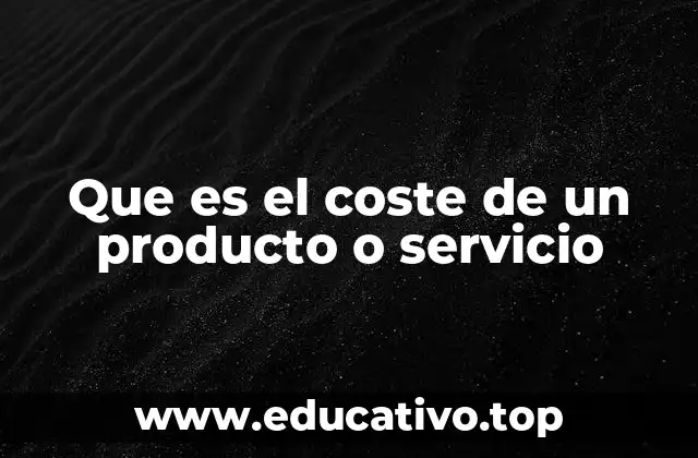 Que es el coste de un producto o servicio