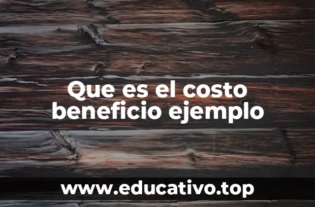 Que es el costo beneficio ejemplo