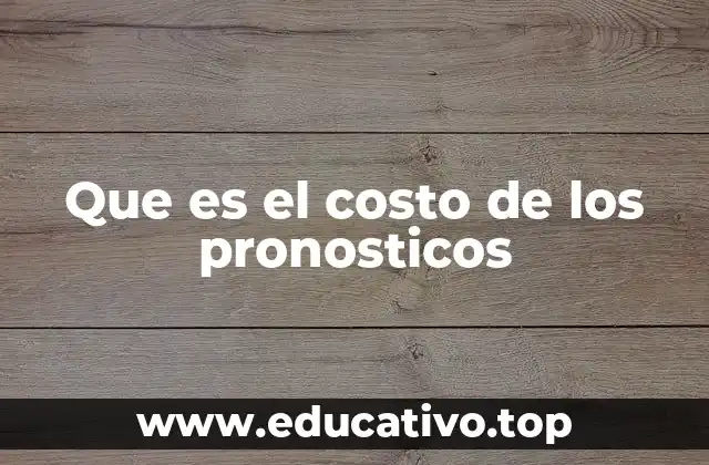 Que es el costo de los pronosticos