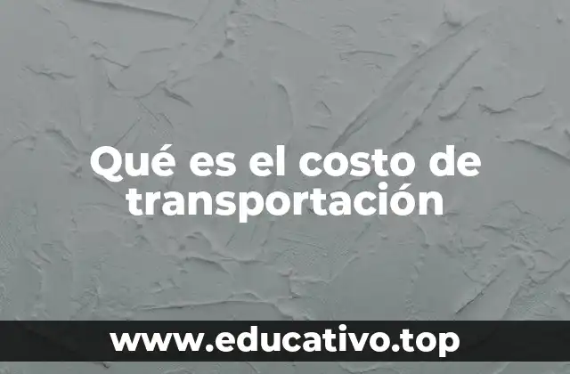 Qué es el costo de transportación