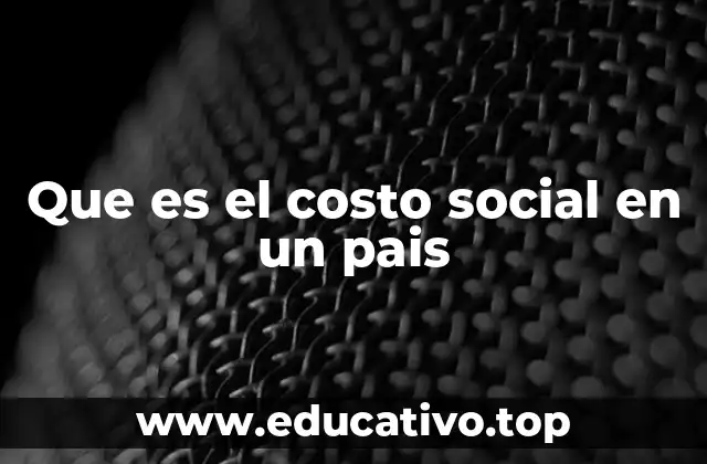 Que es el costo social en un pais