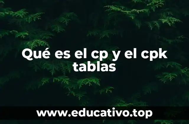 Qué es el cp y el cpk tablas