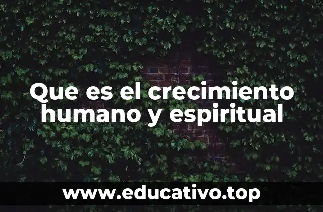 Que es el crecimiento humano y espiritual