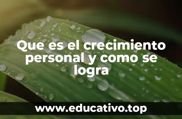 Que es el crecimiento personal y como se logra