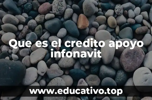 Que es el credito apoyo infonavit