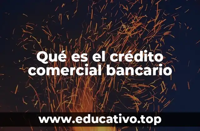Qué es el crédito comercial bancario
