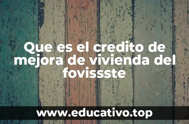 Que es el credito de mejora de vivienda del fovissste