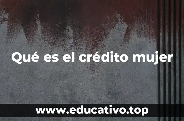 Qué es el crédito mujer