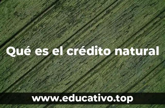 Qué es el crédito natural