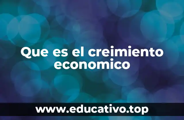 Que es el creimiento economico