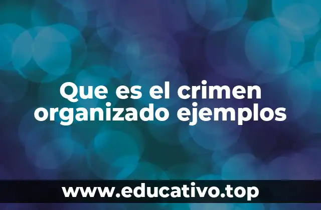 Que es el crimen organizado ejemplos