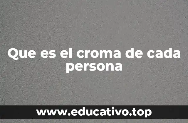 Que es el croma de cada persona