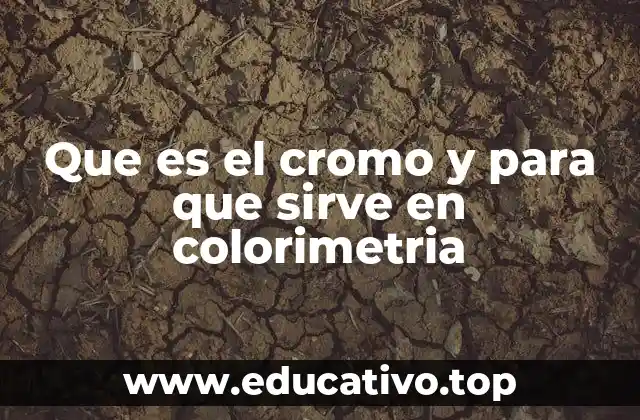 Que es el cromo y para que sirve en colorimetria