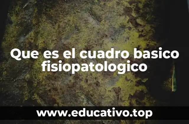 Que es el cuadro basico fisiopatologico