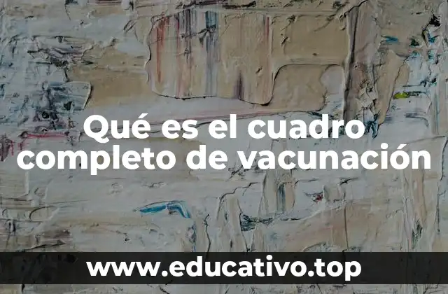 Qué es el cuadro completo de vacunación