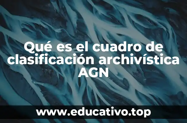 Qué es el cuadro de clasificación archivística AGN