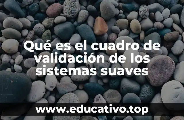 Qué es el cuadro de validación de los sistemas suaves