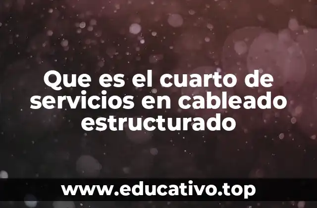 Que es el cuarto de servicios en cableado estructurado