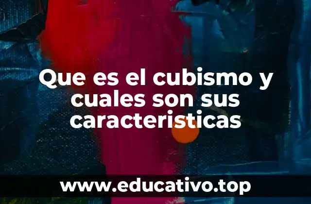 Que es el cubismo y cuales son sus caracteristicas