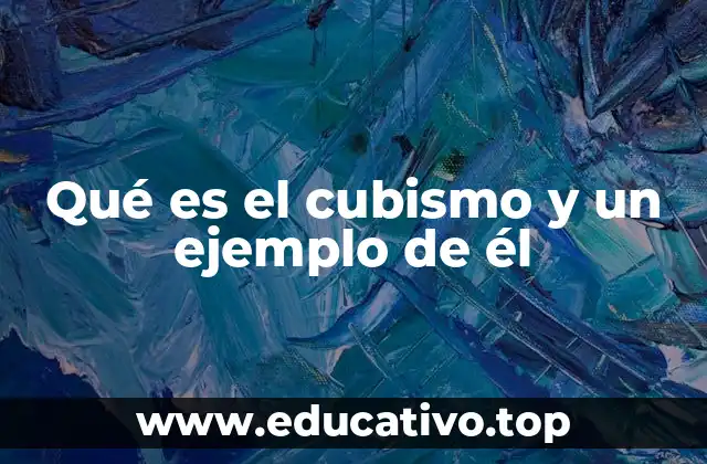 Qué es el cubismo y un ejemplo de él