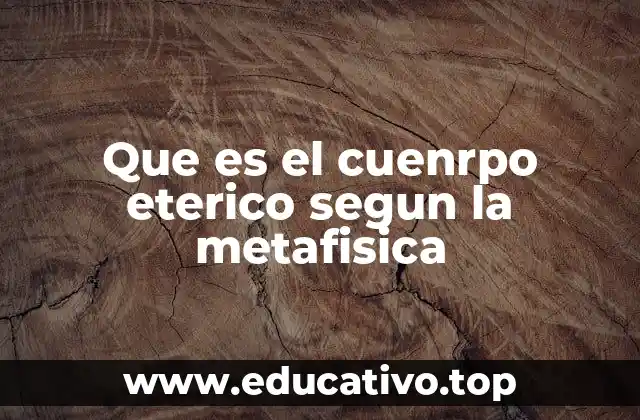 Que es el cuenrpo eterico segun la metafisica