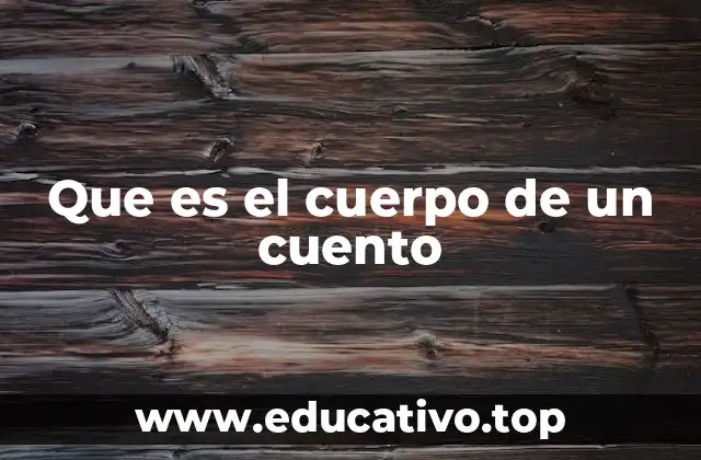 Que es el cuerpo de un cuento