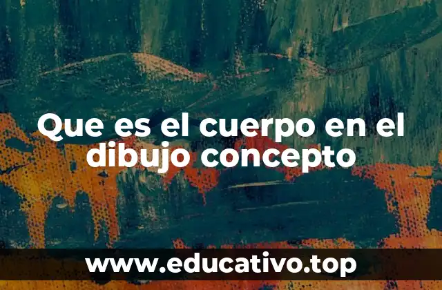 Que es el cuerpo en el dibujo concepto