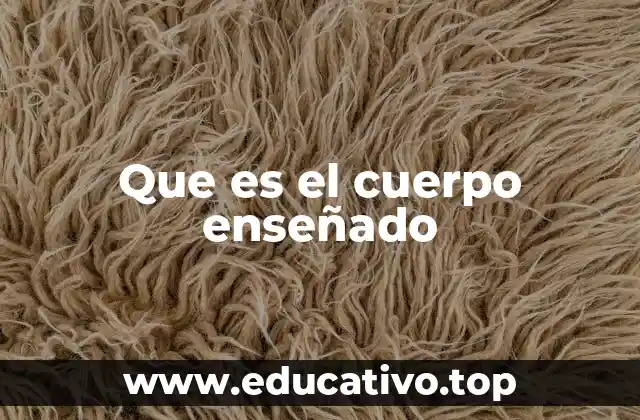 Que es el cuerpo enseñado