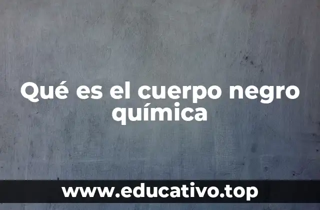 Qué es el cuerpo negro química