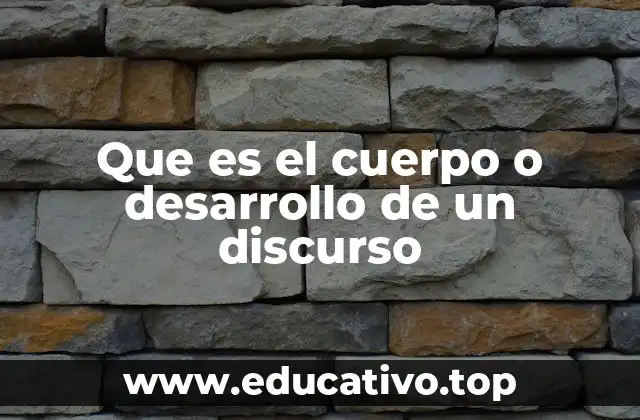 Que es el cuerpo o desarrollo de un discurso
