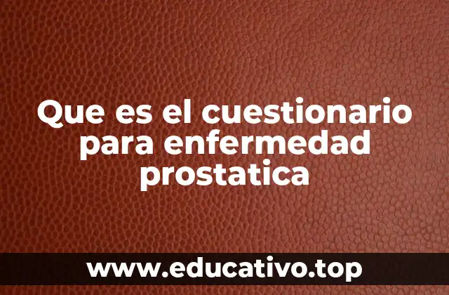 Que es el cuestionario para enfermedad prostatica