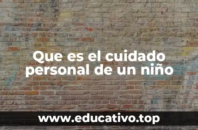 Que es el cuidado personal de un niño