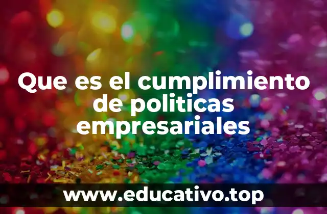 Que es el cumplimiento de politicas empresariales