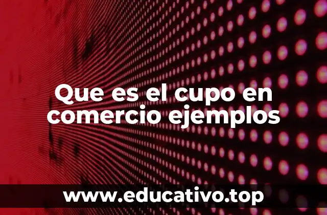 Que es el cupo en comercio ejemplos