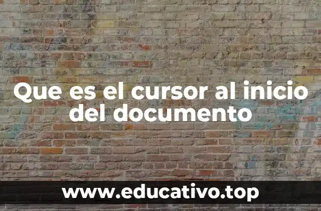 Que es el cursor al inicio del documento