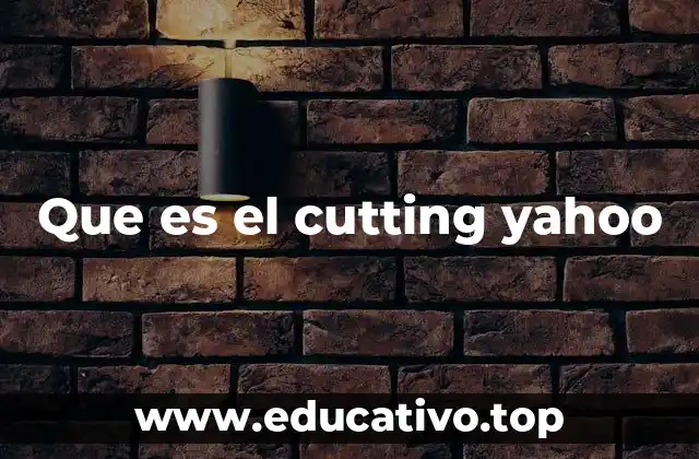 Que es el cutting yahoo